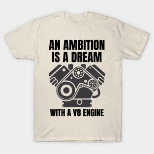 An ambition is a dream with a V8 engine (2) T-Shirt